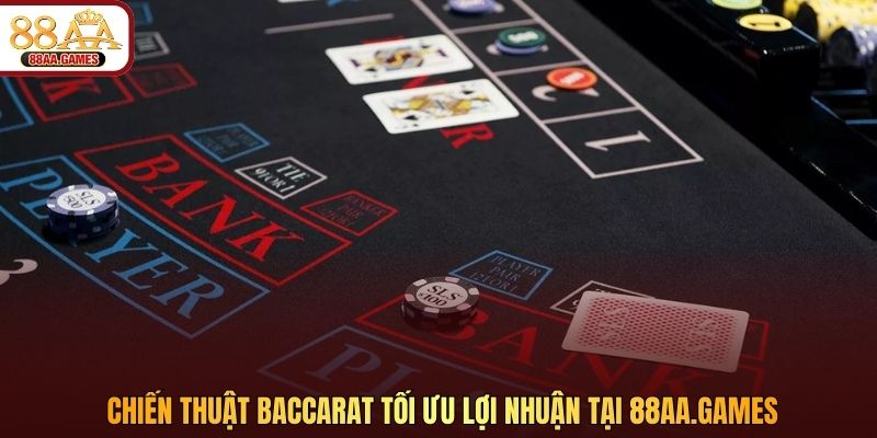 Chiến thuật Baccarat tối ưu lợi nhuận tại 88aa.africa