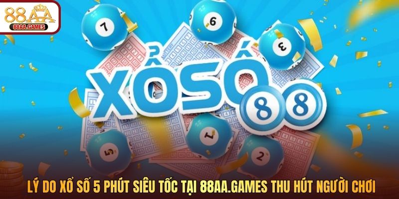 Lý do xổ số 5 phút siêu tốc tại 88aa.africa thu hút người chơi