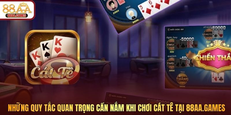 Những quy tắc quan trọng cần nắm khi chơi Cát Tê tại 88aa.africa